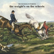 The Russian Futurists - The Weight's on the Wheels